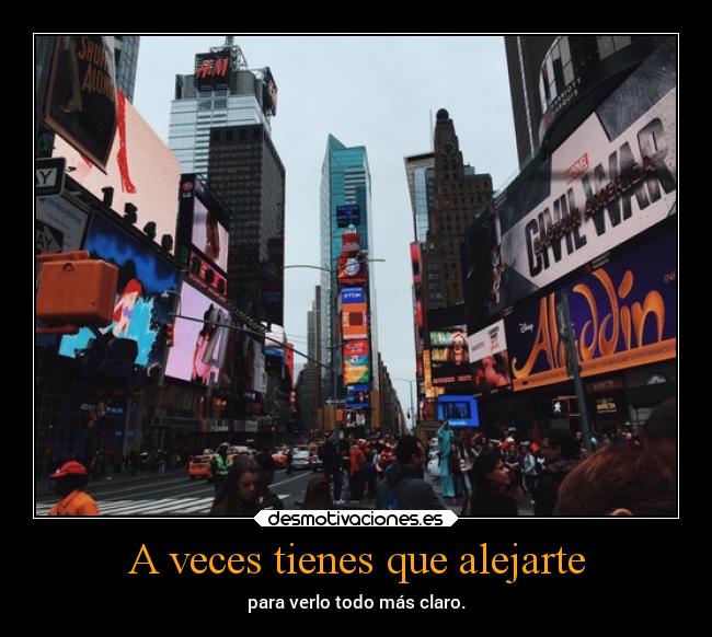 A veces tienes que alejarte - para verlo todo más claro.