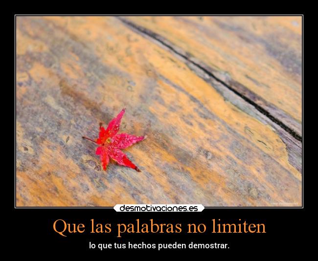 Que las palabras no limiten - lo que tus hechos pueden demostrar.