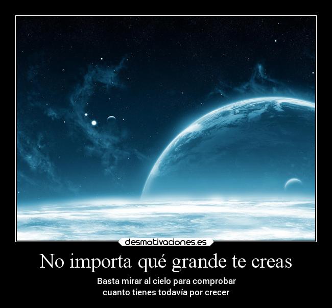 No importa qué grande te creas -