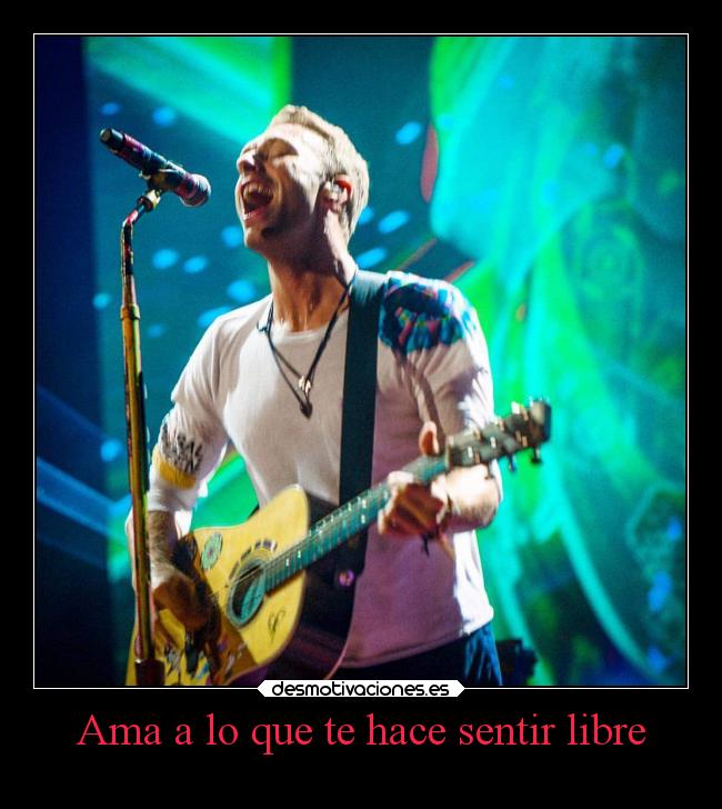 Ama a lo que te hace sentir libre -