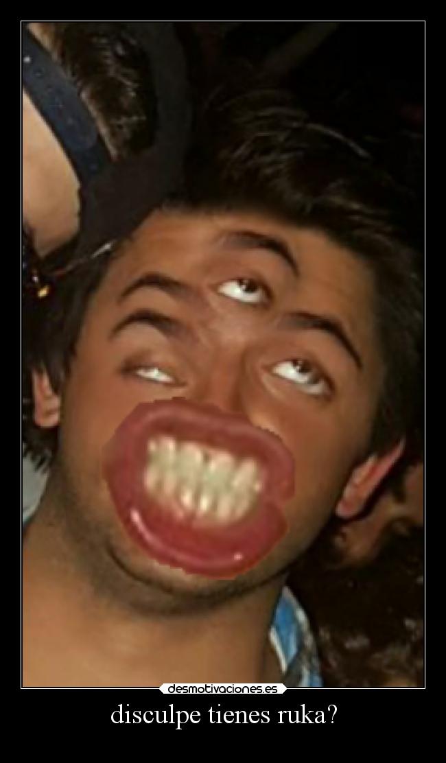 disculpe tienes ruka? -