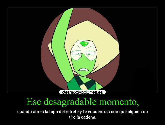 Ese desagradable momento, -