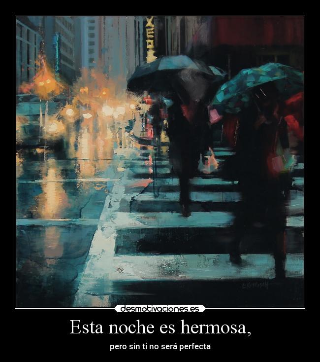 Esta noche es hermosa, - pero sin ti no será perfecta