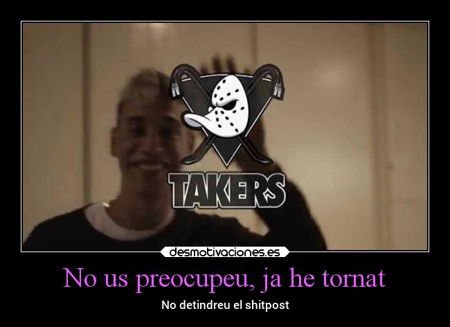 No us preocupeu, ja he tornat - No detindreu el shitpost