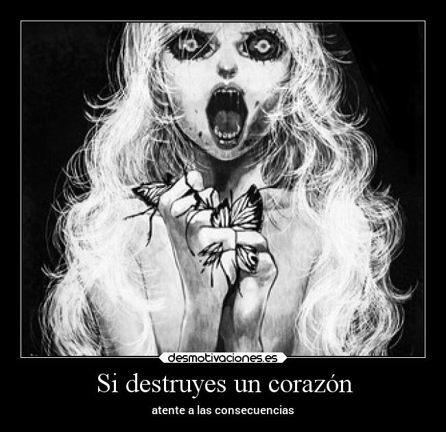 Si destruyes un corazón -