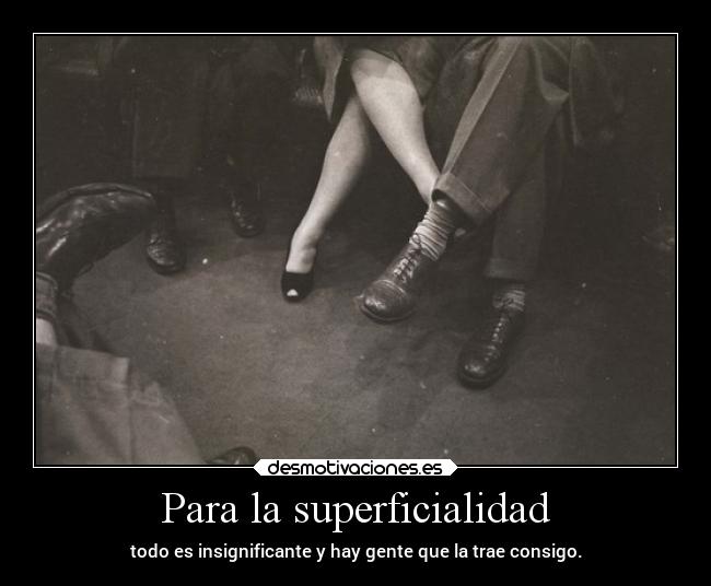 Para la superficialidad -