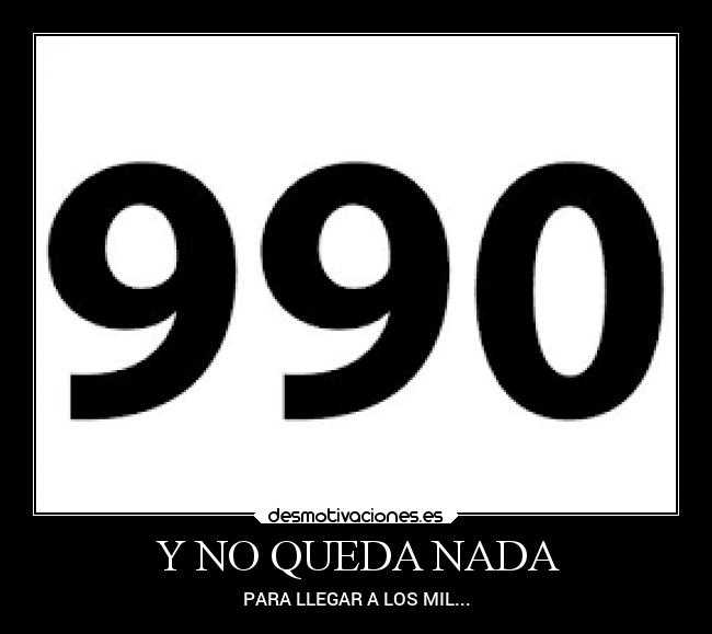 Y NO QUEDA NADA - PARA LLEGAR A LOS MIL...