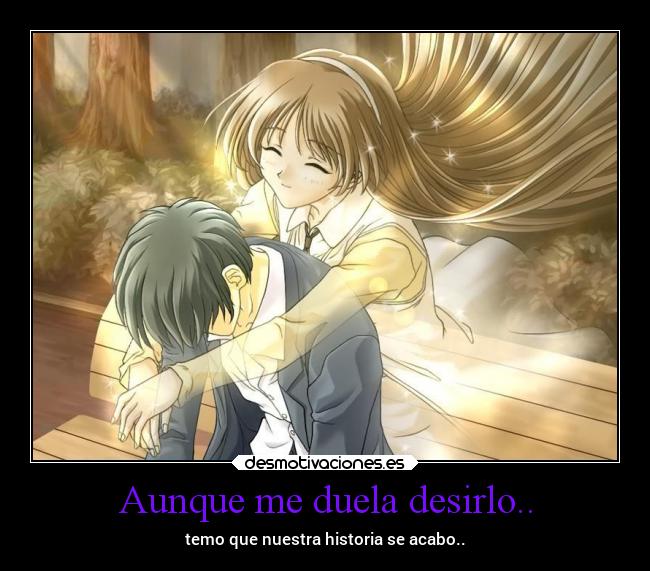 Aunque me duela desirlo.. -