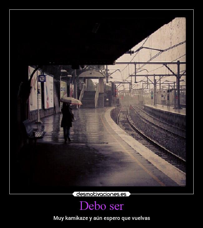 Debo ser - Muy kamikaze y aún espero que vuelvas