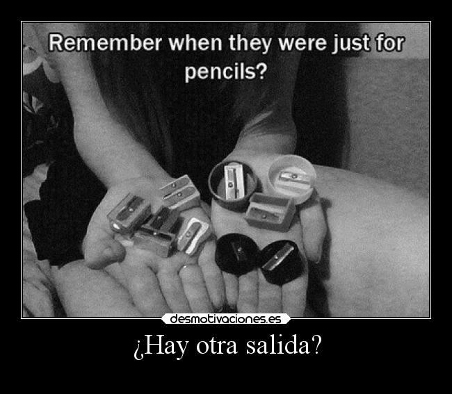 ¿Hay otra salida? -