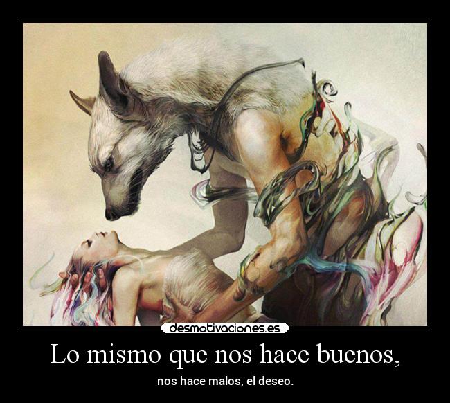 Lo mismo que nos hace buenos, - 