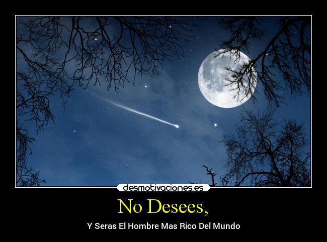 No Desees, - Y Seras El Hombre Mas Rico Del Mundo