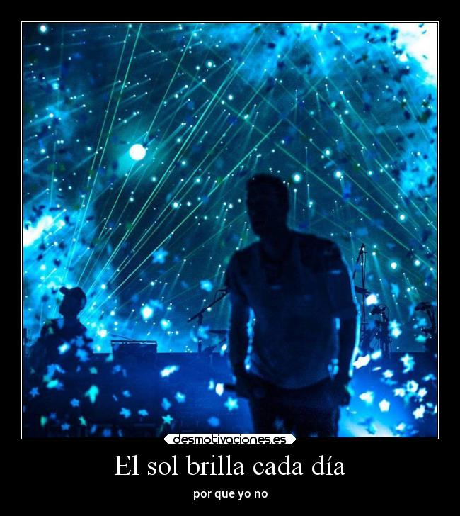 El sol brilla cada día - por que yo no