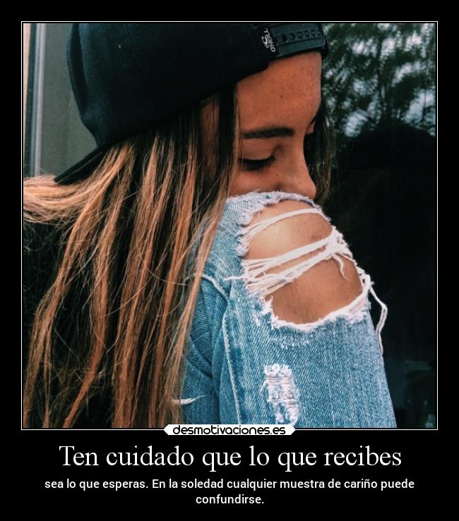 Ten cuidado que lo que recibes - 