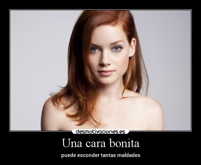 Una cara bonita - puede esconder tantas maldades