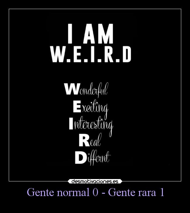 Gente normal 0 - Gente rara 1 -