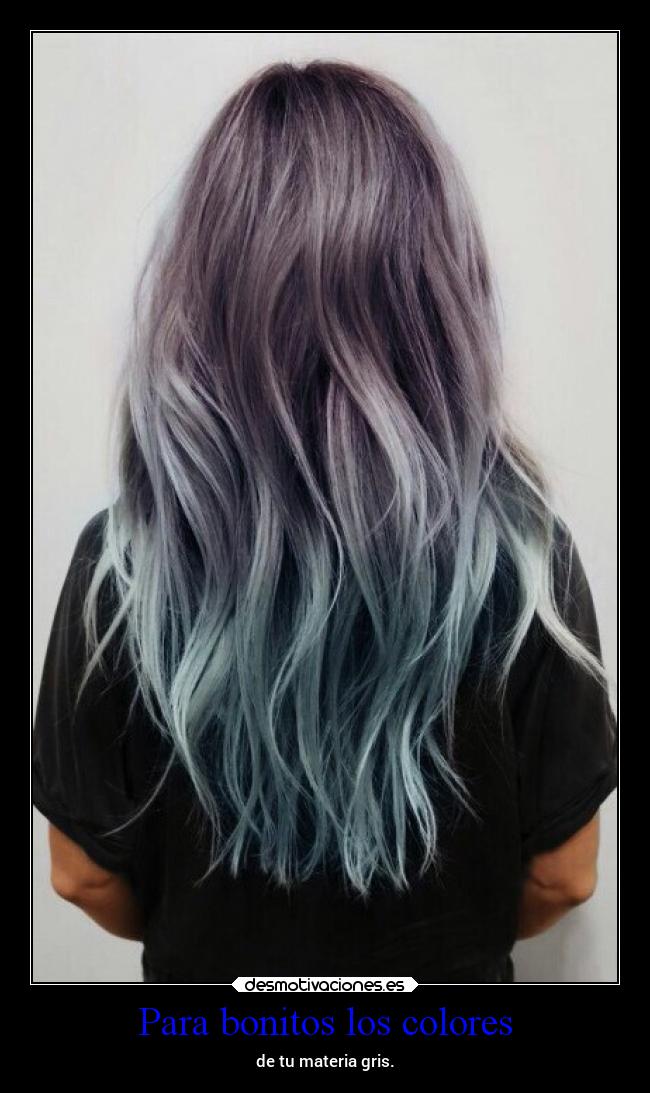 Para bonitos los colores - de tu materia gris.