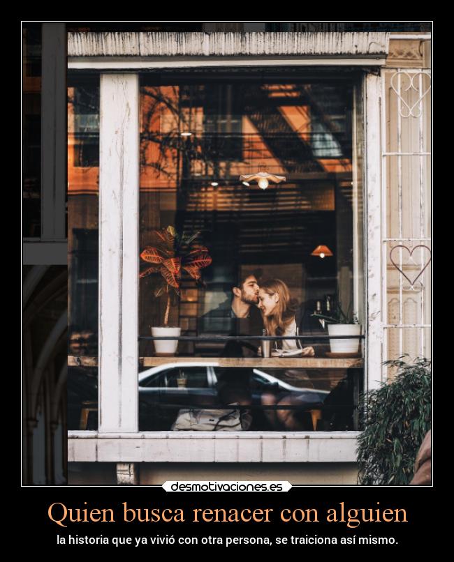 Quien busca renacer con alguien - 