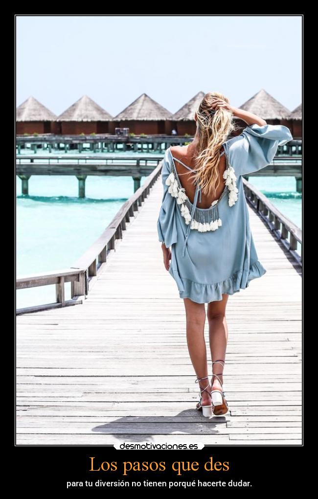 Los pasos que des - para tu diversión no tienen porqué hacerte dudar.