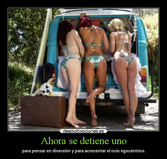 Ahora se detiene uno - para pensar en diversión y para acrecentar el ocio egocéntrico.