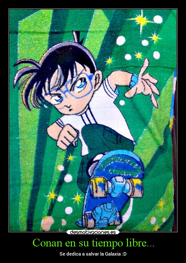 Conan en su tiempo libre... - Se dedica a salvar la Galaxia :D