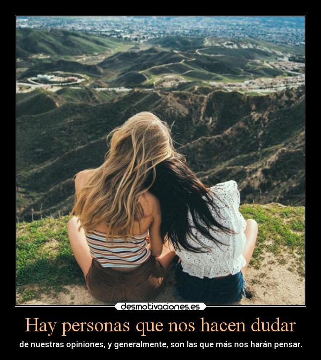 Hay personas que nos hacen dudar -