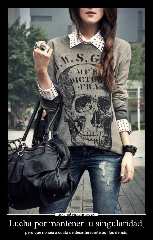 Lucha por mantener tu singularidad, -