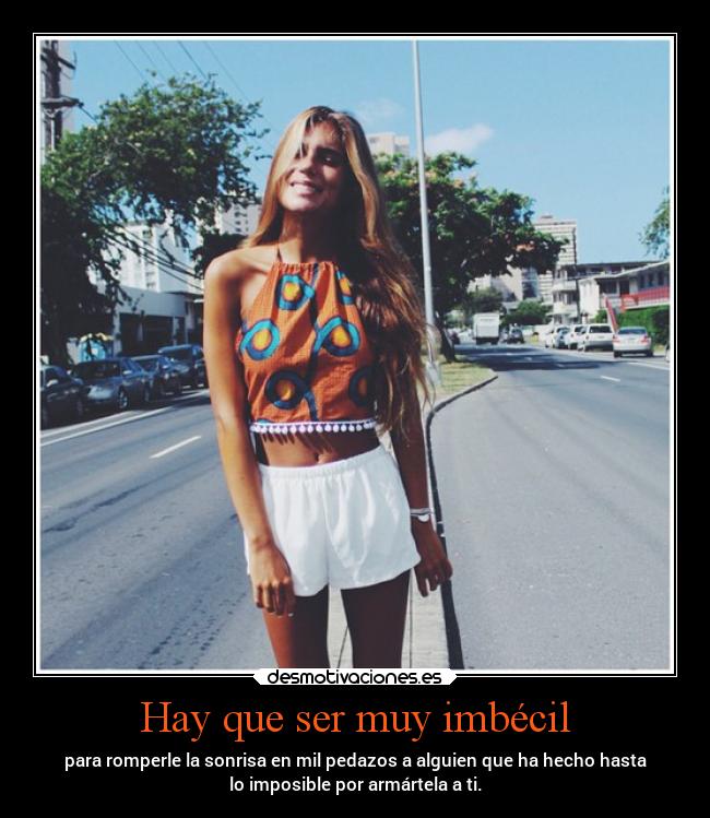 Hay que ser muy imbécil - 