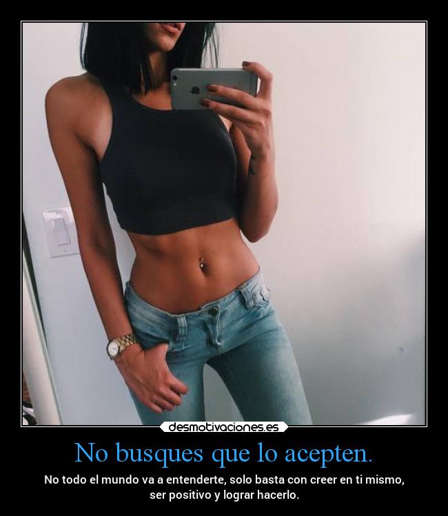 No busques que lo acepten. -