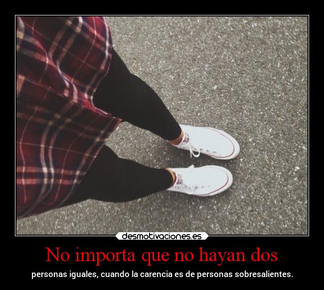 No importa que no hayan dos -