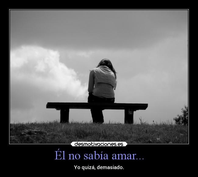 Él no sabía amar... -