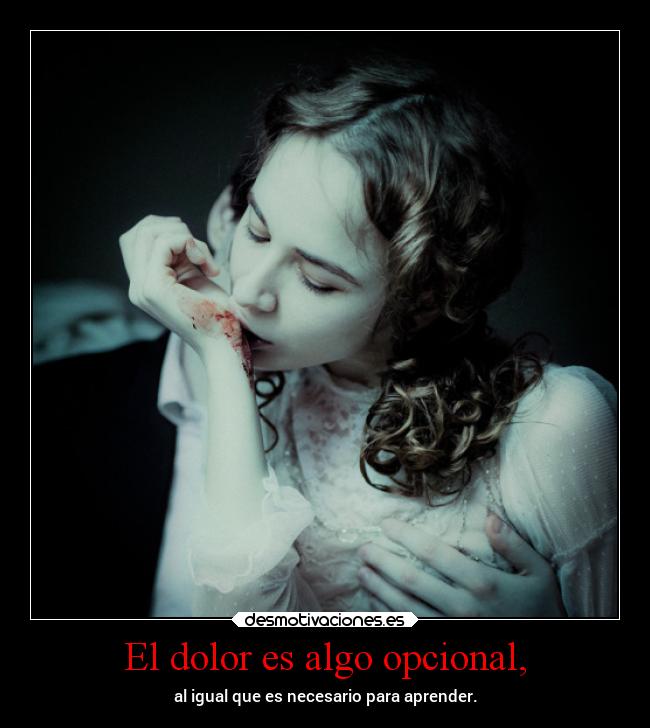 El dolor es algo opcional, -