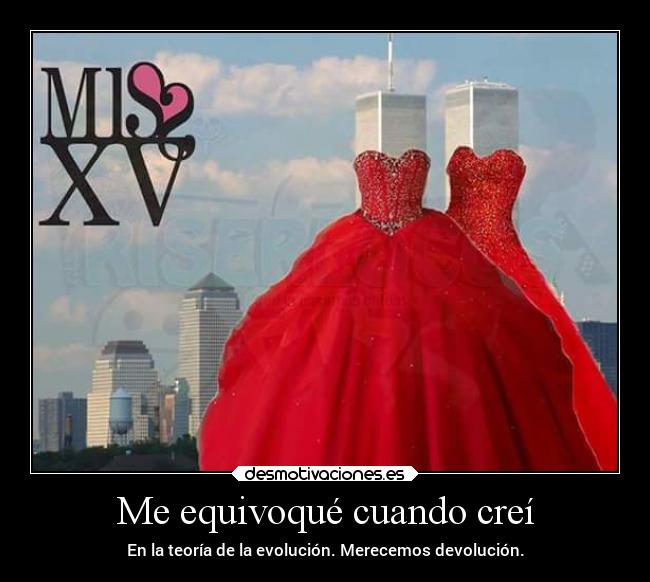 Me equivoqué cuando creí - En la teoría de la evolución. Merecemos devolución.