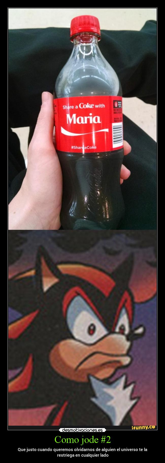 Como jode #2 - Que justo cuando queremos olvidarnos de alguien el universo te la
restriega en cualquier lado