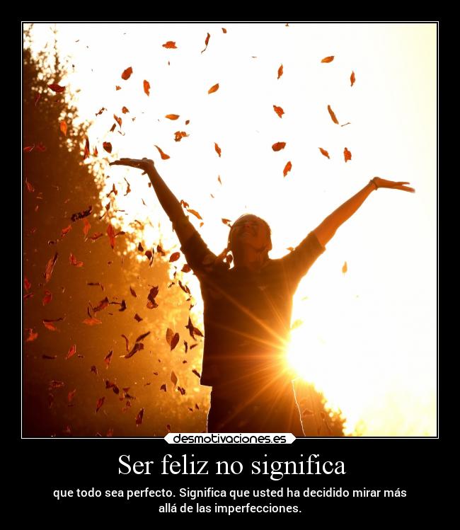 Ser feliz no significa -