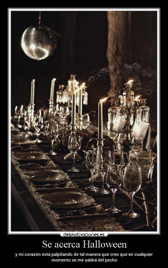 Se acerca Halloween - y mi corazón está palpitando de tal manera que creo que en cualquier
momento se me saldrá del pecho