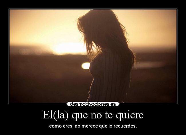 El(la) que no te quiere - 