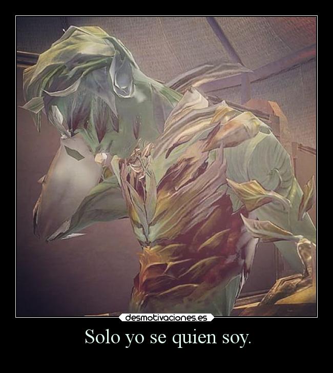 Solo yo se quien soy. - 