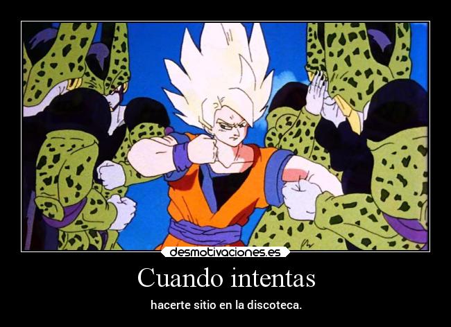 carteles humor discoteca bailesaiyan goku dragonball estoestallenodecells elpatodelapiovendehierba desmotivaciones
