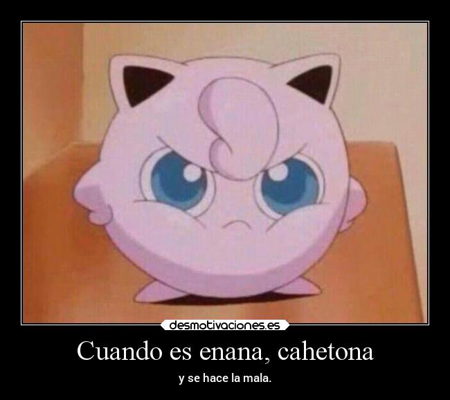 Cuando es enana, cahetona - 