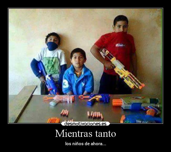 Mientras tanto - los niños de ahora...