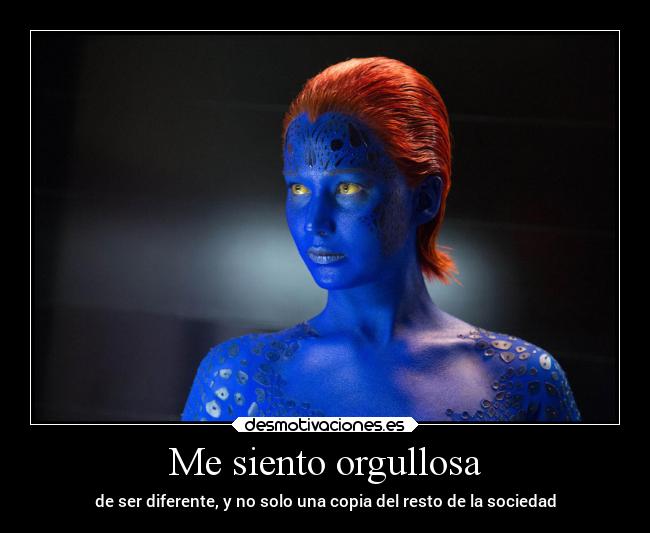 Me siento orgullosa - de ser diferente, y no solo una copia del resto de la sociedad