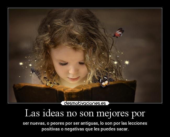 Las ideas no son mejores por -