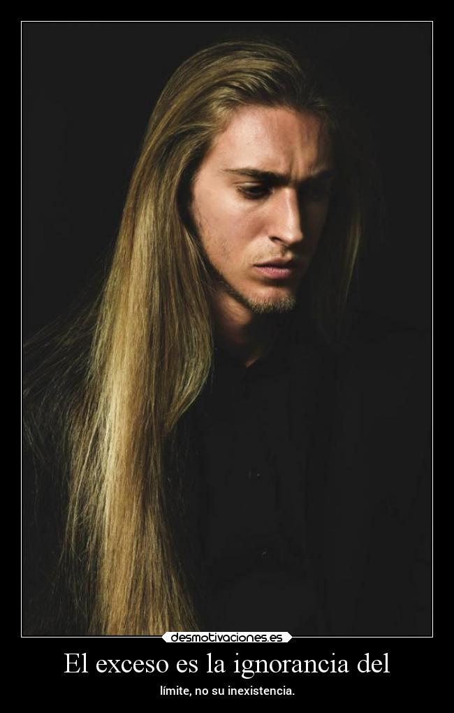 El exceso es la ignorancia del - 