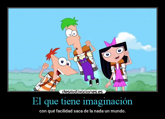 El que tiene imaginación -