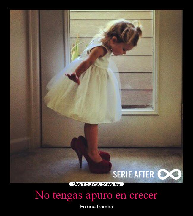 No tengas apuro en crecer - Es una trampa