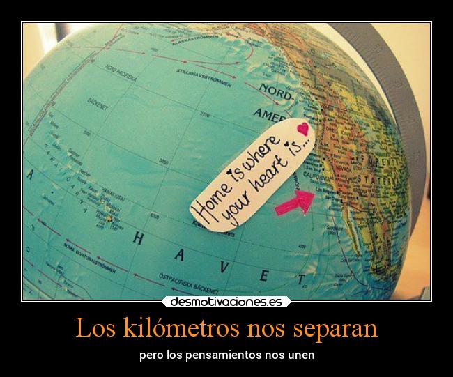 Los kilómetros nos separan - pero los pensamientos nos unen