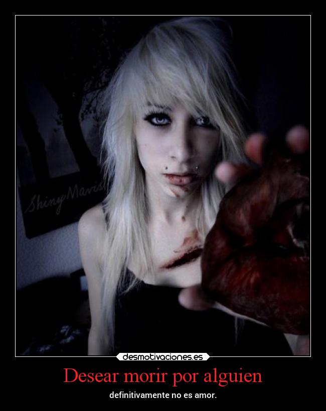 Desear morir por alguien - definitivamente no es amor.
