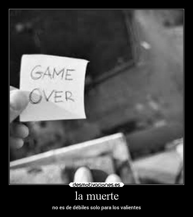la muerte - no es de débiles solo para los valientes