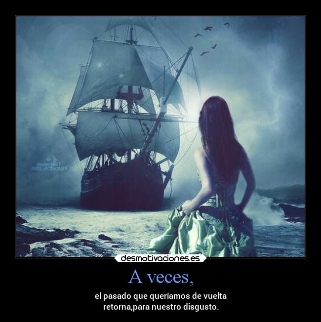 A veces, -